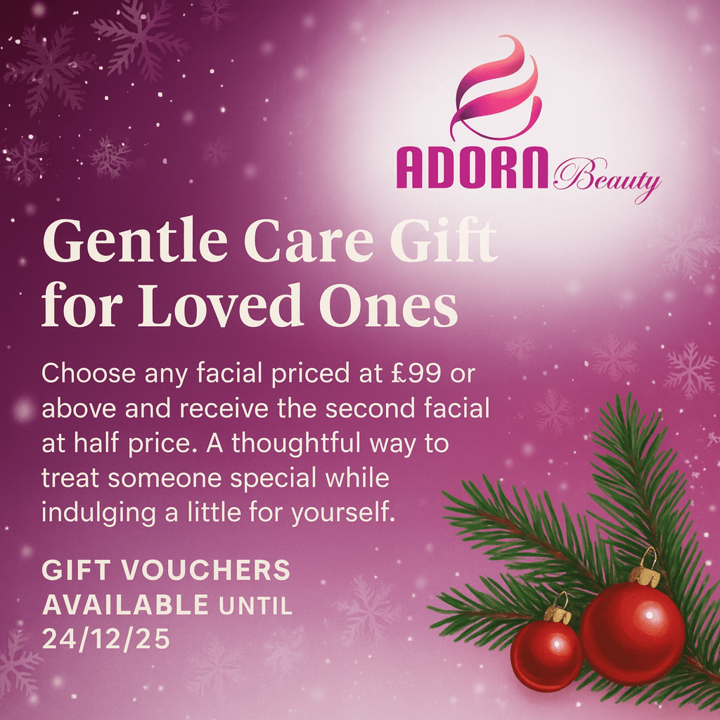 Gentle Care Gifts for Your Loved Ones – Festive Facial Offers at Adorn Beauty Watford Harlequin (Atria Watford)